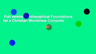 Full version  Philosophical Foundations for a Christian Worldview Complete