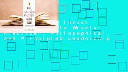 Full E-book  Invest Your Heartbeats Wisely: Practical, Philosophical, and Principled Leadership