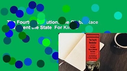 The Fourth Revolution: The Global Race to Reinvent the State  For Kindle