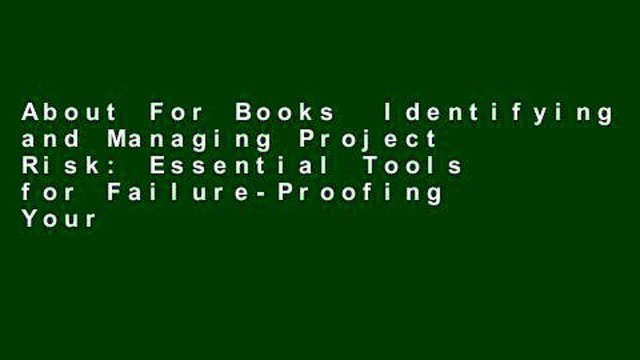 About For Books Identifying and Managing Project Risk: Essential Tools for Failure-Proofing Your