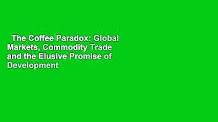 The Coffee Paradox: Global Markets, Commodity Trade and the Elusive Promise of Development