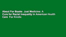 About For Books  Just Medicine: A Cure for Racial Inequality in American Health Care  For Kindle
