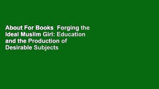 About For Books  Forging the Ideal Muslim Girl: Education and the Production of Desirable Subjects