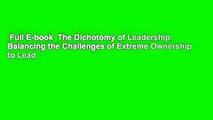 Full E-book  The Dichotomy of Leadership: Balancing the Challenges of Extreme Ownership to Lead