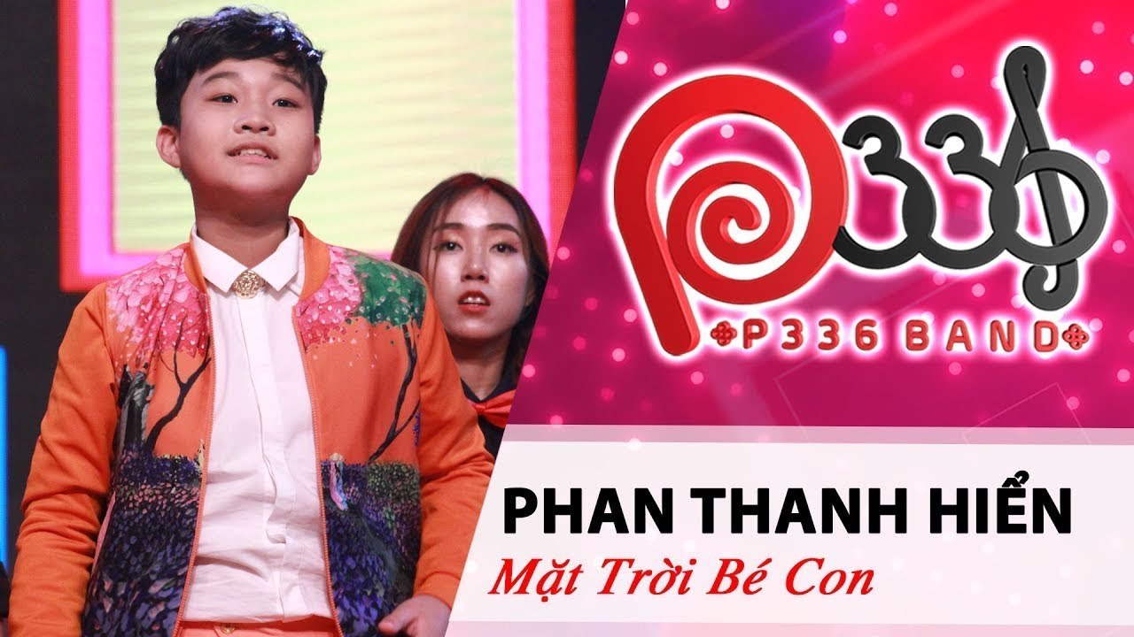DỰ ÁN P336| 'Mặt Trời Bé Con' Phan Thanh Hiển đốt cháy sân khấu P336 ☀