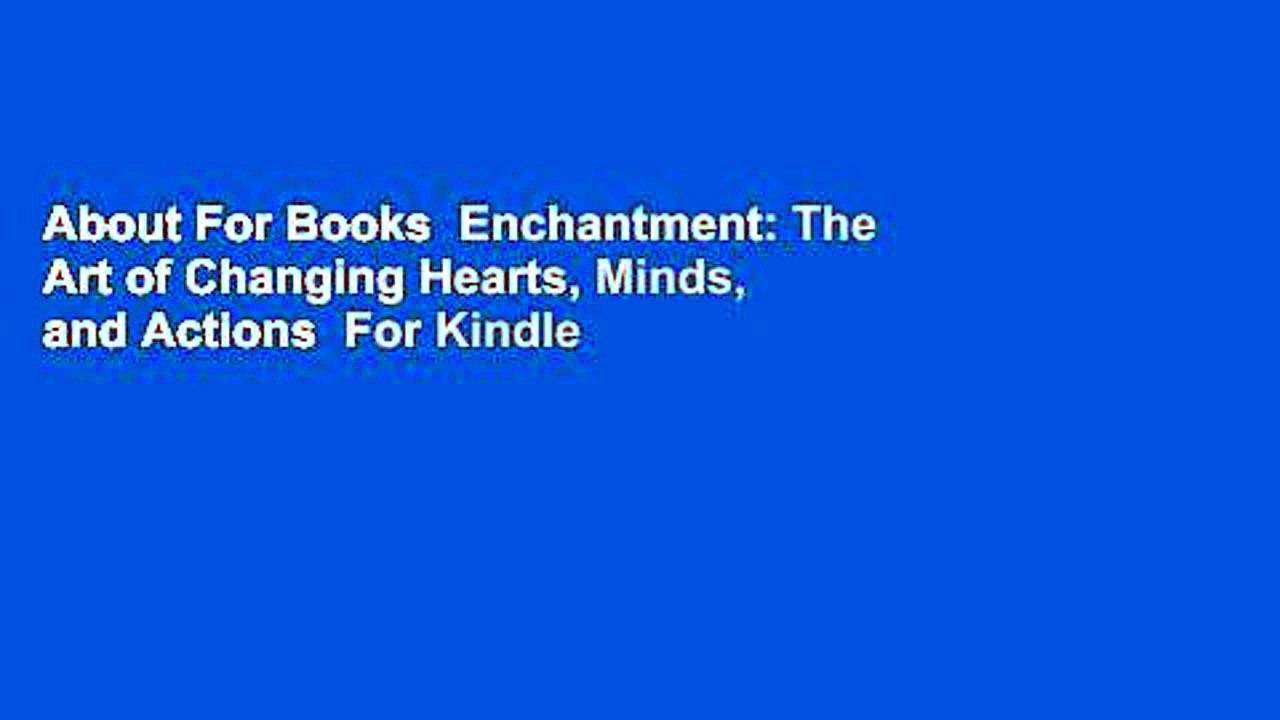 About For Books  Enchantment: The Art of Changing Hearts, Minds, and Actions  For Kindle