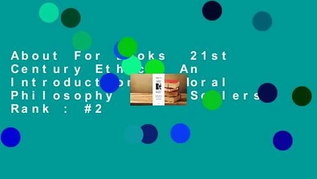 About For Books 21st Century Ethics: An Introduction to Moral Philosophy Best Sellers Rank : #2