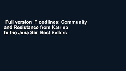 Full version  Floodlines: Community and Resistance from Katrina to the Jena Six  Best Sellers