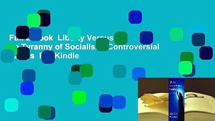 Full E-book  Liberty Versus the Tyranny of Socialism: Controversial Essays  For Kindle