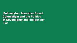Full version  Hawaiian Blood: Colonialism and the Politics of Sovereignty and Indigeneity  For