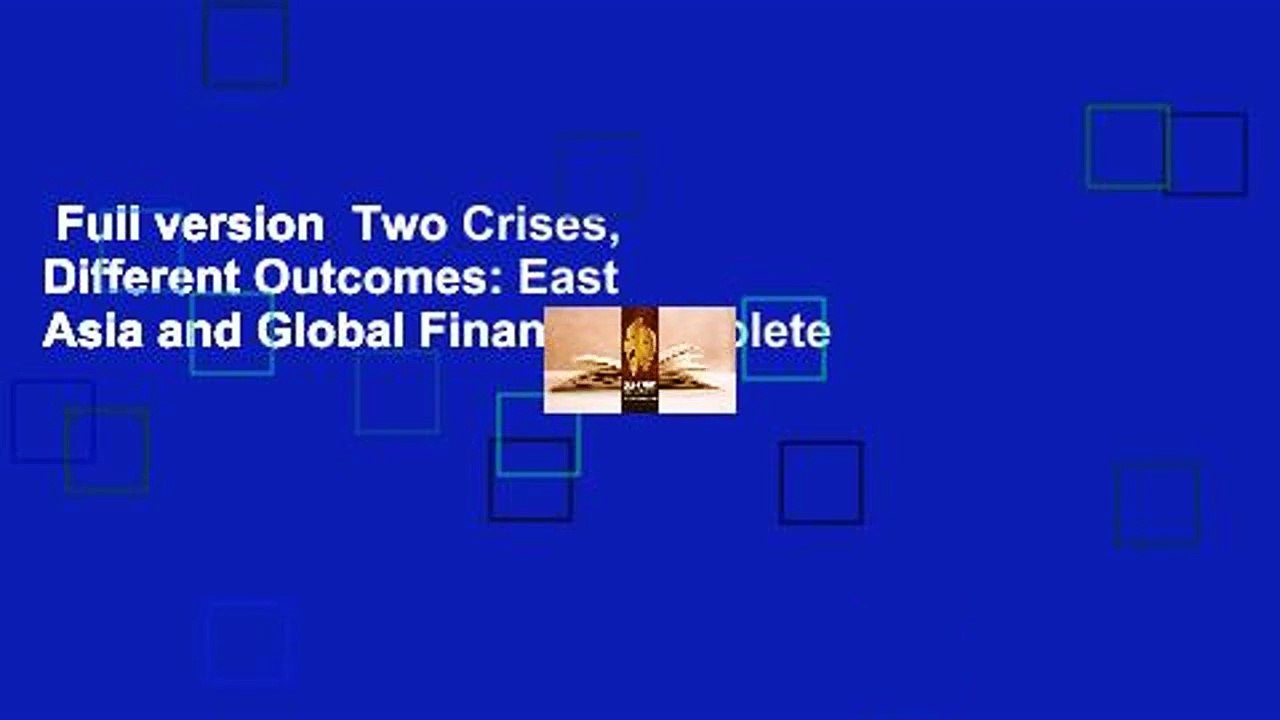 Full version  Two Crises, Different Outcomes: East Asia and Global Finance Complete