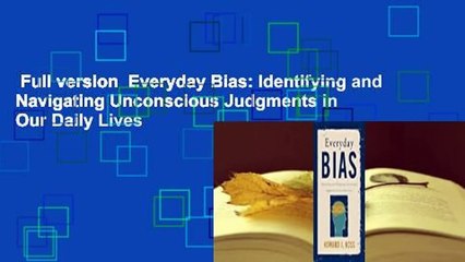 Full version  Everyday Bias: Identifying and Navigating Unconscious Judgments in Our Daily Lives