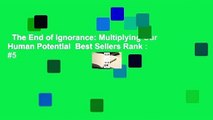 The End of Ignorance: Multiplying Our Human Potential  Best Sellers Rank : #5