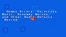 Human Errors: Pointless Bones, Runaway Nerves, and Other Human Defects  Review