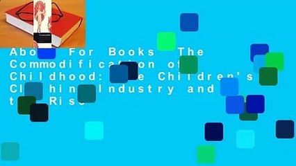 About For Books  The Commodification of Childhood: The Children's Clothing Industry and the Rise
