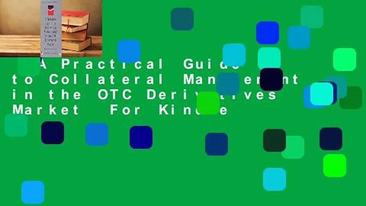 A Practical Guide to Collateral Management in the OTC Derivatives Market  For Kindle