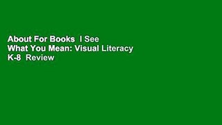 About For Books  I See What You Mean: Visual Literacy K-8  Review