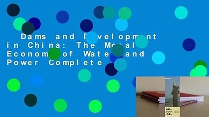 Dams and Development in China: The Moral Economy of Water and Power Complete