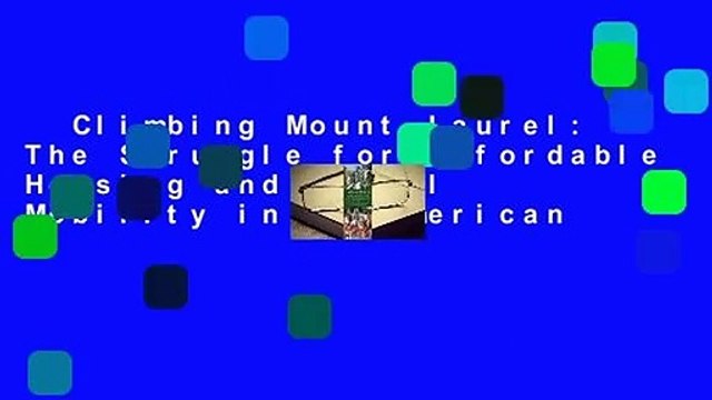 Climbing Mount Laurel: The Struggle for Affordable Housing and Social Mobility in an American