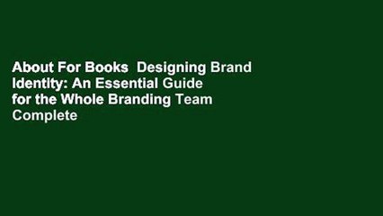 About For Books  Designing Brand Identity: An Essential Guide for the Whole Branding Team Complete