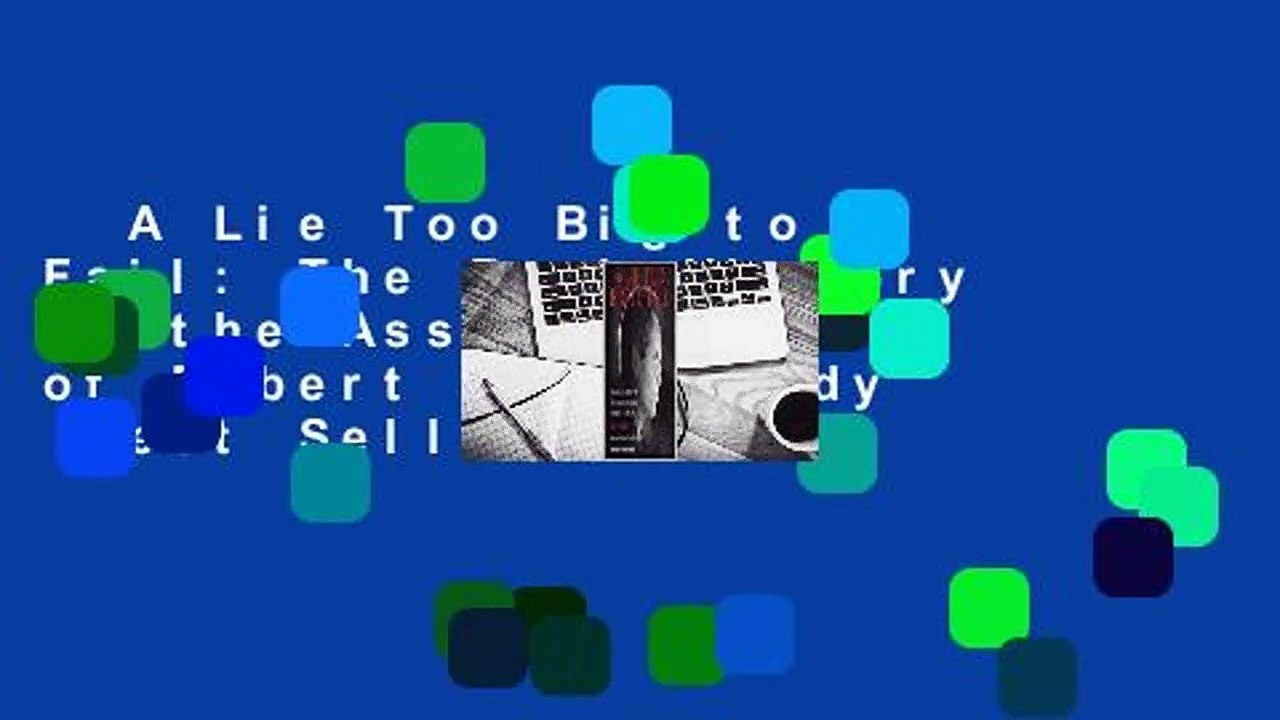 A Lie Too Big to Fail: The Real History of the Assassination of Robert F. Kennedy  Best Sellers