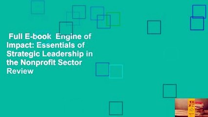 Full E-book  Engine of Impact: Essentials of Strategic Leadership in the Nonprofit Sector  Review