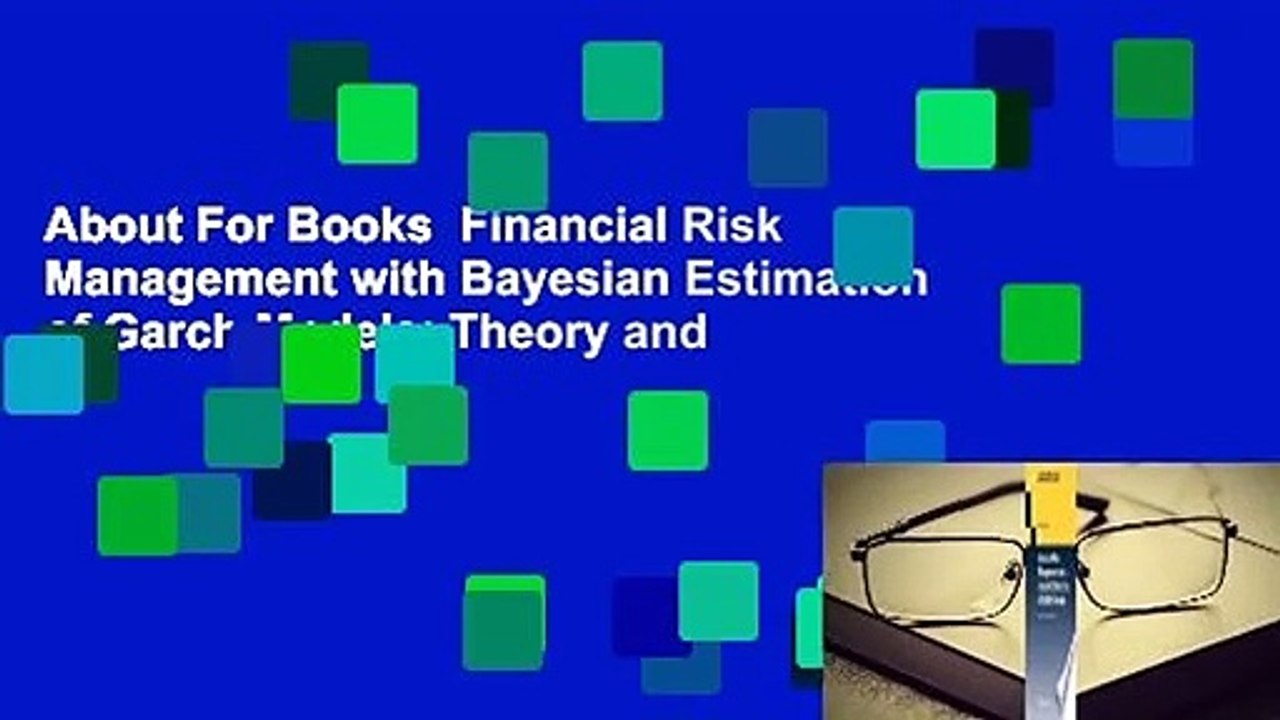 About For Books  Financial Risk Management with Bayesian Estimation of Garch Models: Theory and