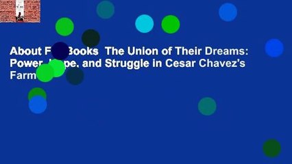 About For Books  The Union of Their Dreams: Power, Hope, and Struggle in Cesar Chavez's Farm