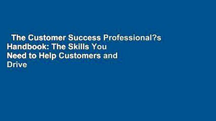 The Customer Success Professional?s Handbook: The Skills You Need to Help Customers and Drive