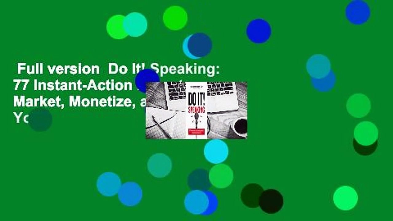 Full version  Do It! Speaking: 77 Instant-Action Ideas to Market, Monetize, and Maximize Your