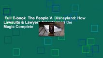 Full E-book  The People V. Disneyland: How Lawsuits & Lawyers Transformed the Magic Complete