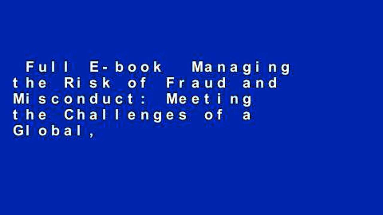 Full E-book  Managing the Risk of Fraud and Misconduct: Meeting the Challenges of a Global,