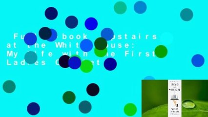 Full E-book  Upstairs at the White House: My Life with the First Ladies Complete