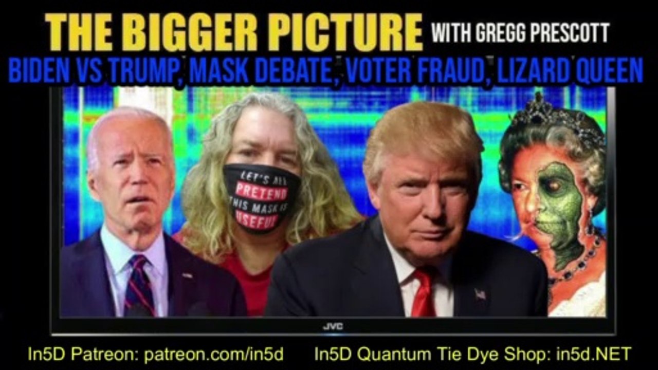Trump vs Biden, Mask Debate, Voter Fraud, Lizard Queen - The BIGGER Picture with Gregg Prescott