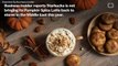 Starbucks - No Pumpkin Spice Latte, Hundreds Of Stores