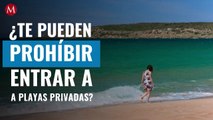 ¿Te prohíben entrar a playas privadas? Pagarán de multa hasta un millón de pesos