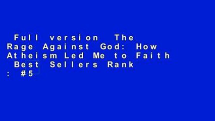 Full version  The Rage Against God: How Atheism Led Me to Faith  Best Sellers Rank : #5