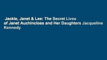 Jackie, Janet & Lee: The Secret Lives of Janet Auchincloss and Her Daughters Jacqueline Kennedy