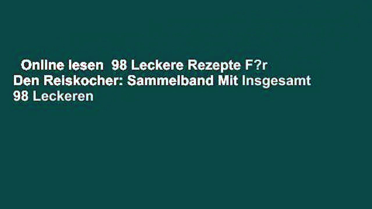 Online lesen  98 Leckere Rezepte F?r Den Reiskocher: Sammelband Mit Insgesamt 98 Leckeren