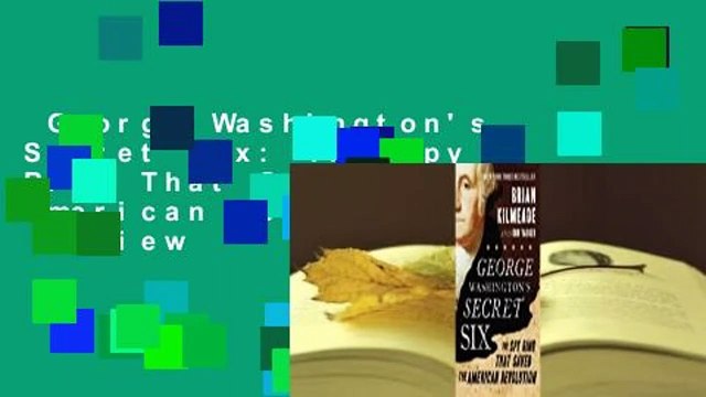 George Washington's Secret Six: The Spy Ring That Saved the American Revolution  Review