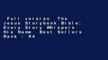 Full version  The Jesus Storybook Bible: Every Story Whispers His Name  Best Sellers Rank : #4