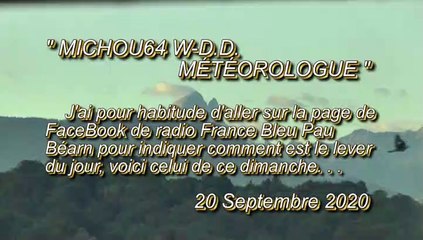 MICHOU64 W-D.D. MÉTÉROLOGUE - 20 SEPTEMBRE 2020 - LE PANORAMA AU LEVER DU JOUR DE CE DIMANCHE 20 SEPTEMBRE