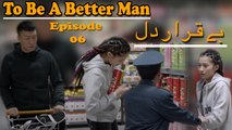 Beqarar Dil | To Be A Better Man | Episode 06  | Urdu Dubbed Chinese Drama Serial | Official Video