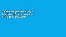 Of the People: A History of the United States, Volume 1: To 1877 Complete