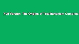 Full Version  The Origins of Totalitarianism Complete