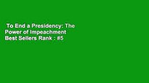To End a Presidency: The Power of Impeachment  Best Sellers Rank : #5