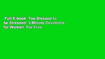 Full E-book  Too Blessed to be Stressed: 3-Minute Devotions for Women  For Free