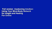 Full version  Awakening Intuition: Using Your Mind-Body Network for Insight and Healing  For Online