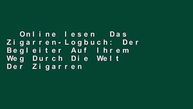 Online lesen Das Zigarren-Logbuch: Der Begleiter Auf Ihrem Weg Durch Die Welt Der Zigarren