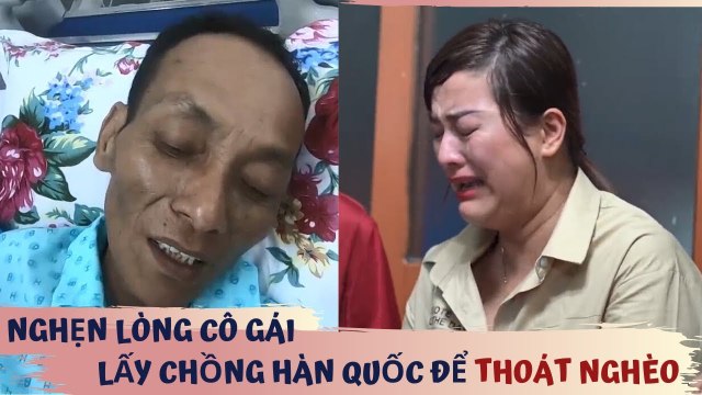 Rơi nước mắt người cha bệnh liệt giường NGHẸN NGÀO nhớ tới con gái lấy chồng Hàn để THOÁT NGHÈO |NKN
